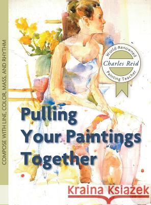 Pulling Your Paintings Together Charles Reid 9781626543850 Echo Point Books & Media - książka