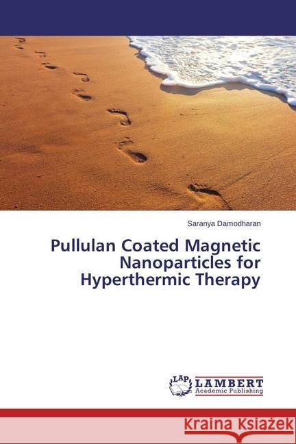 Pullulan Coated Magnetic Nanoparticles for Hyperthermic Therapy Damodharan, Saranya 9783659349386 LAP Lambert Academic Publishing - książka