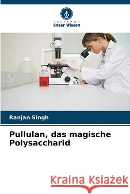 Pullulan, das magische Polysaccharid Singh, Ranjan 9786209576638 Verlag Unser Wissen - książka