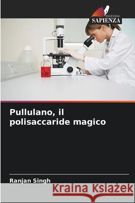 Pullulano, il polisaccaride magico Singh, Ranjan 9786209584312 Edizioni Sapienza - książka
