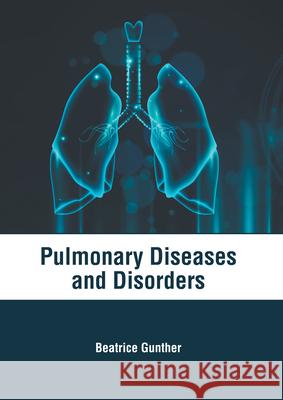 Pulmonary Diseases and Disorders Beatrice Gunther 9781639274628 American Medical Publishers - książka