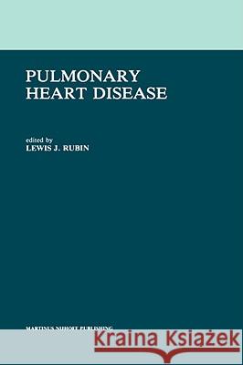 Pulmonary Heart Disease L. J. Rubin Lewis J. Rubin 9780898386325 Martinus Nijhoff Publishers / Brill Academic - książka