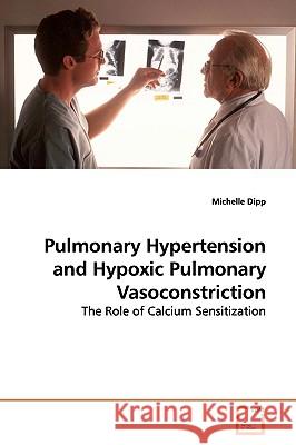 Pulmonary Hypertension and Hypoxic Pulmonary Vasoconstriction Michelle Dipp 9783639164022  - książka