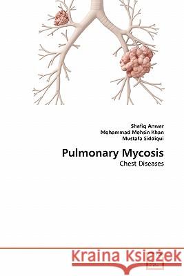 Pulmonary Mycosis Shafiq Anwar Mohammad Mohsi Mustafa Siddiqui 9783639315271 VDM Verlag - książka