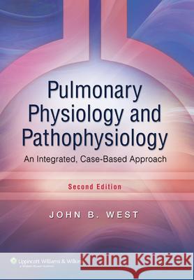 Pulmonary Physiology and Pathophysiology: An Integrated, Case-Based Approach John B West 9780781767019  - książka