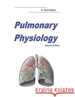 Pulmonary Physiology: Second Edition R. David Bake 9780974165332 Strand Street Press - książka