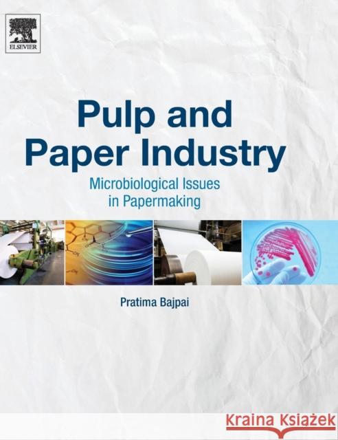 Pulp and Paper Industry: Microbiological Issues in Papermaking Bajpai, Pratima   9780128034095 Elsevier Science - książka