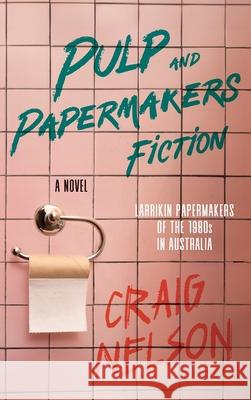 Pulp and Papermakers Fiction Craig Nelson 9781923214828 Green Hill Publishing - książka