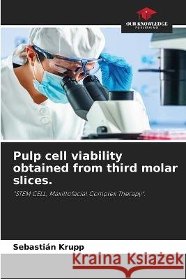 Pulp cell viability obtained from third molar slices. Sebastian Krupp   9786205880562 Our Knowledge Publishing - książka