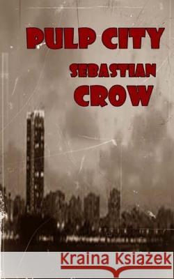 Pulp City Sebastian Crow 9781541025738 Createspace Independent Publishing Platform - książka