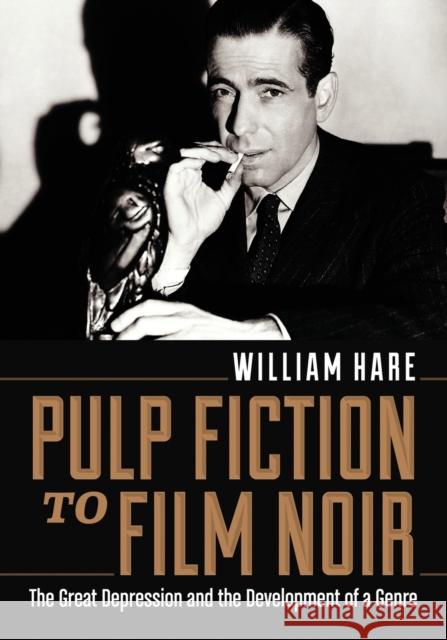 Pulp Fiction to Film Noir: The Great Depression and the Development of a Genre Hare, William 9780786466825 McFarland & Company - książka