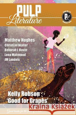 Pulp Literature Summer 2019: Issue 23 Kelly Robson Matthew Hughes Jm Landels 9781988865195 Pulp Literature Press - książka