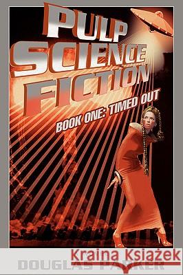 Pulp Science Fiction: Book One: Timed Out Parker, Douglas 9780595406067 iUniverse - książka