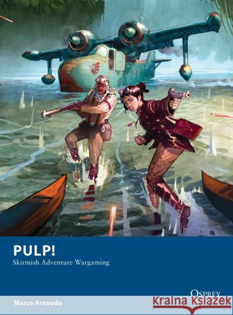 Pulp!: Skirmish Adventure Wargaming Marco Arnaudo Dimitris Martin 9781472849632 Bloomsbury Publishing PLC - książka