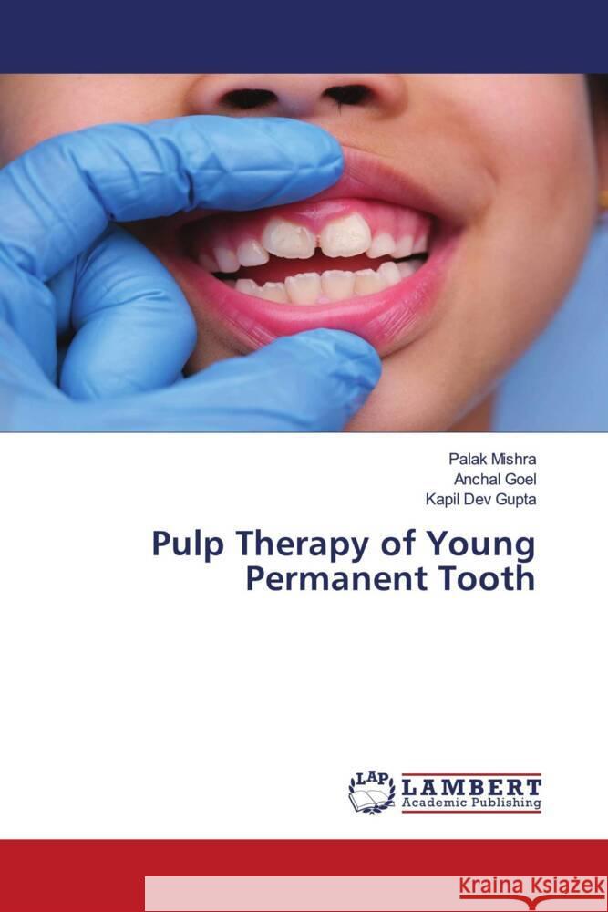 Pulp Therapy of Young Permanent Tooth Mishra, Palak, Goel, Anchal, Gupta, Kapil Dev 9783659818134 LAP Lambert Academic Publishing - książka