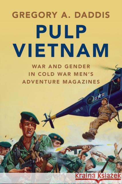 Pulp Vietnam: War and Gender in Cold War Men's Adventure Magazines Daddis, Gregory A. 9781108737302 Cambridge University Press - książka