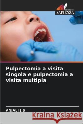 Pulpectomia a visita singola e pulpectomia a visita multipla J.S, ANJALI 9786209103292 Edizioni Sapienza - książka