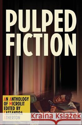 Pulped Fiction: An anthology of microlit Cassandra Atherton 9781925052602 Spineless Wonders - książka