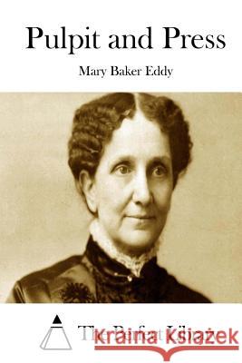 Pulpit and Press Mary Baker Eddy The Perfect Library 9781511874229 Createspace - książka