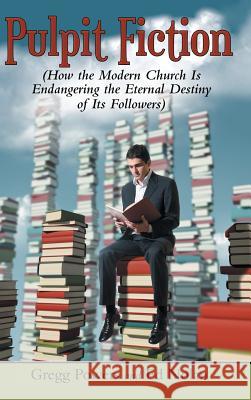 Pulpit Fiction: How the Modern Church Is Endangering the Eternal Destiny of Its Followers Gregg Powers, Ed Nolan 9781973634898 WestBow Press - książka