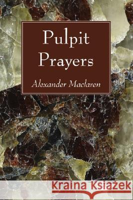 Pulpit Prayers Alexander MacLaren 9781556357091 Wipf & Stock Publishers - książka