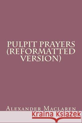 Pulpit Prayers (Reformatted Version) Alexander MacLaren 9781537682778 Createspace Independent Publishing Platform - książka