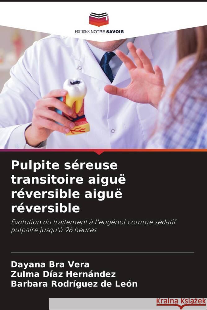 Pulpite séreuse transitoire aiguë réversible aiguë réversible Vera, Dayana Bra, Díaz Hernández, Zulma, Rodríguez de León, Barbara 9786208229412 Editions Notre Savoir - książka