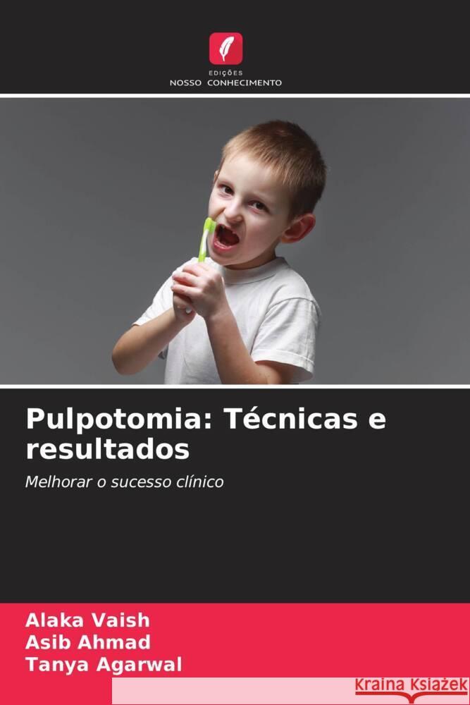 Pulpotomia: Técnicas e resultados VAISH, ALAKA, AHMAD, ASIB, Agarwal, Tanya 9786208366025 Edições Nosso Conhecimento - książka