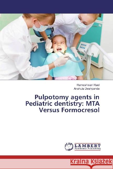 Pulpotomy agents in Pediatric dentistry: MTA Versus Formocresol Raol, Rameshwari; Deshpande, Anshula 9783330323247 LAP Lambert Academic Publishing - książka