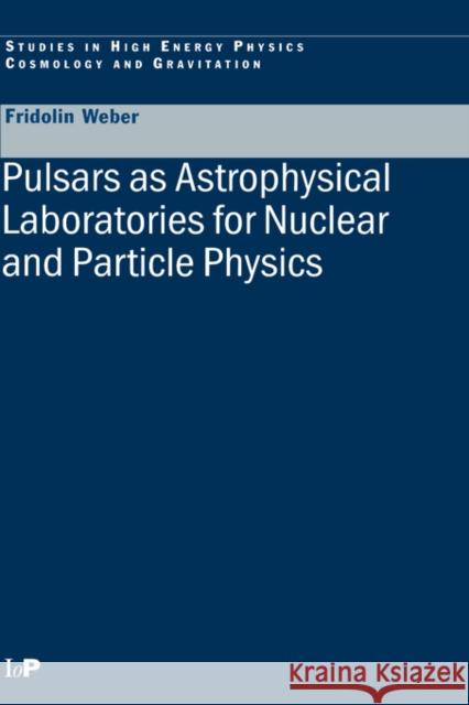 Pulsars as Astrophysical Laboratories for Nuclear and Particle Physics Fritz W. Weber F. Weber Fridolin Weber 9780750303323 Taylor & Francis Group - książka