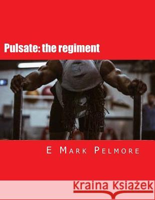 Pulsate: The Regiment E. Mark Pelmore 9781534617629 Createspace Independent Publishing Platform - książka