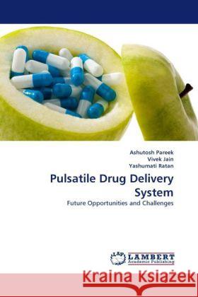 Pulsatile Drug Delivery System Pareek, Ashutosh, Jain, Vivek, Ratan, Yashumati 9783844392104 Dictus Publishing - książka