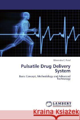 Pulsatile Drug Delivery System : Basic Concept, Methodology and Advanced Technology Patel, Dhirendra C. 9783659263576 LAP Lambert Academic Publishing - książka