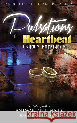 Pulsations of A Heartbeat: Unholy Matrimony Bank$, Antwan 'Ant '. 9780996570114 VIP Ink Publishing Group, Inc. / Printhouse B - książka