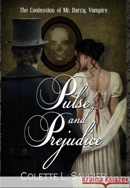 Pulse and Prejudice: The Confession of Mr. Darcy, Vampire Colette L Saucier Gabrielle Renee LeBlanc Dawne Dominique 9780986371820 Southern Girl Press - książka