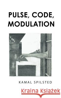 Pulse, Code, Modulation Kamal Spilsted 9781496994677 Authorhouse - książka