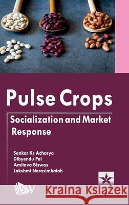 Pulse Crops: Socialization and Market Response Sankar Kr Acharya Dibyendu Pal Amitava Biswas 9789354615344 Astral International Pvt. Ltd. - książka