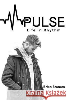 Pulse: Life in Rhythm Brian Branam 9781983816024 Createspace Independent Publishing Platform - książka