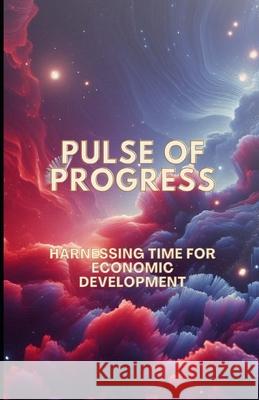Pulse of Progress: Harnessing Time for Economic Development Shivam Goel 9798332204920 Independently Published - książka