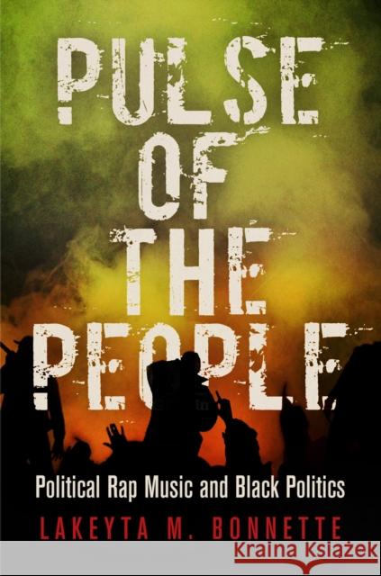 Pulse of the People: Political Rap Music and Black Politics Lakeyta M. Bonnette 9780812224283 University of Pennsylvania Press - książka