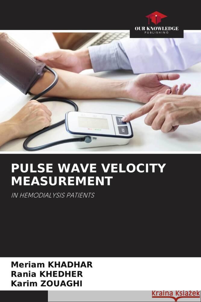 PULSE WAVE VELOCITY MEASUREMENT Khadhar, Meriam, KHEDHER, Rania, ZOUAGHI, Karim 9786208245887 Our Knowledge Publishing - książka