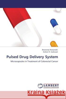 Pulsed Drug Delivery System : Microcapsules in Treatment of Colorectal Cancer Nanjwade, Basavaraj; Gaikwad, Kishori R. 9783846552551 LAP Lambert Academic Publishing - książka