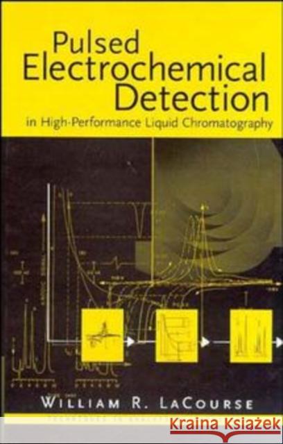 Pulsed Electrochemical Detection in High-Performance Liquid Chromatography William R. Lacourse Lacourse 9780471119142 Wiley-Interscience - książka
