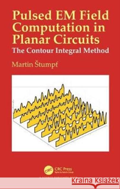 Pulsed Em Field Computation in Planar Circuits the Contour Integral Method: The Contour Integral Method Stumpf, Martin 9781138735248 CRC Press - książka