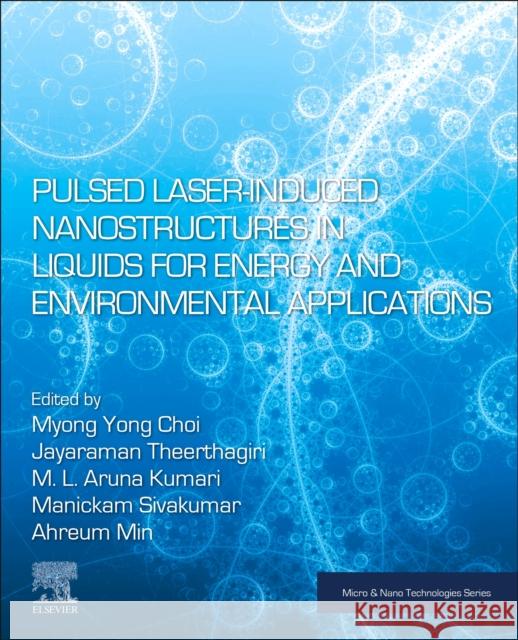 Pulsed Laser-Induced Nanostructures in Liquids for Energy and Environmental Applications  9780443133794 Elsevier - książka