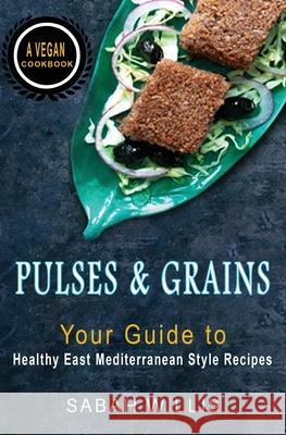 Pulses and Grains: Your Guide to Healthy Eastern Mediterranean Style Recipes Sabah Willis 9781838337148 Sabah Willis - książka