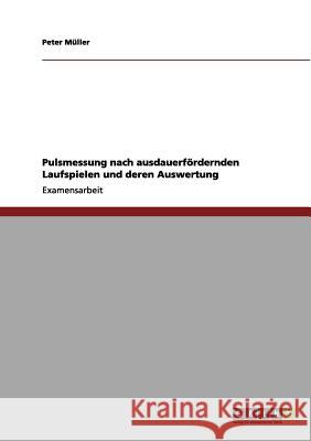 Pulsmessung nach ausdauerfördernden Laufspielen und deren Auswertung Müller, Peter 9783656148173 Grin Verlag - książka