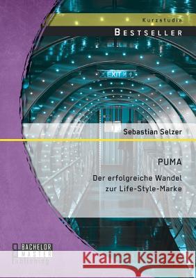 Puma: Der erfolgreiche Wandel zur Life-Style-Marke Selzer, Sebastian 9783956844744 Bachelor + Master Publishing - książka