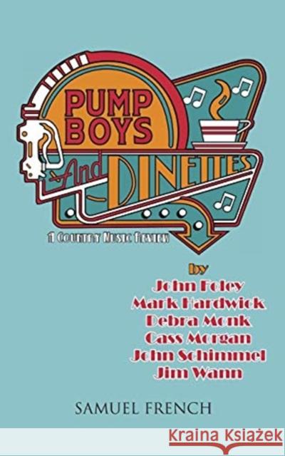 Pump Boys and Dinettes John Foley Mark Hardwick Debra Monk 9780573681769 Samuel French, Inc. - książka