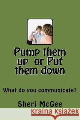Pump themn up or put them down: What do you communicate? McGee, Sheri 9781482707298 Createspace - książka